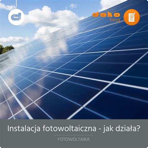 Instalacja Fotowoltaiczna Jak Dzia A Sklep Internetowy Doko Sp Z O O