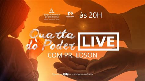 LIVE Quarta Do Poder Pr Edson IASD Barra Salvador 24 06