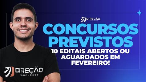 CONCURSOS PREVISTOS 10 EDITAIS ABERTOS OU AGUARDADOS EM FEVEREIRO