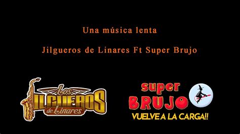 Los Jilgueros De Linares Ft Super Brujo Una M Sica Lenta Youtube