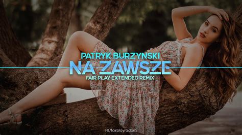 Patryk Burzyński Na Zawsze Fair Play Extended Remix Disco Polo 2021