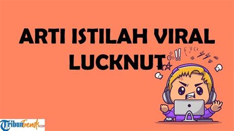 Apa Arti Lucknut Istilah Viral Di Tiktok Populer Di Kalangan Anak