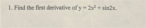 Solved Find The First Derivative Of Y2x2sin2x