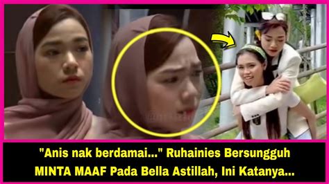 Anis Nak Berdamai Ruhainies Bersungguh Minta Maaf Pada Bella