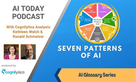 AI Today Podcast: AI Glossary Series: Seven Patterns of AI - Cognilytica