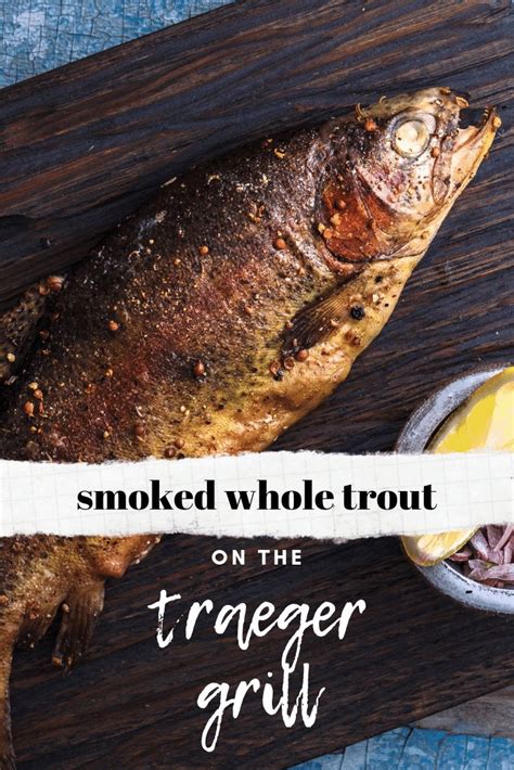 This Is How You Properly Brine And Smoke A Whole Trout On The Traeger