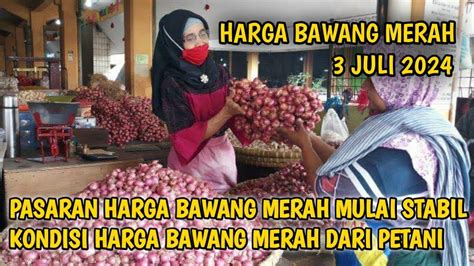 Harga Bawang Merah Hari Ini 3 Juli 2024 Info Harga Bawang Merah Di