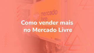 Aprenda Como Otimizar Suas Vendas E Vender Mais No Mercado Livre