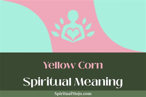 Yellow Corn Spiritual Meaning Symbol Of Prosperity Spiritual Mojo