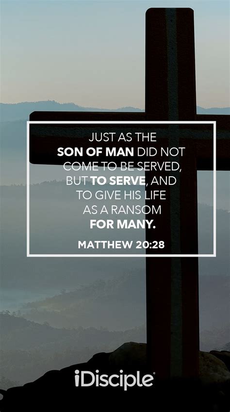 Just As The Son Of Man Did Not Come To Be Served But To Serve And To