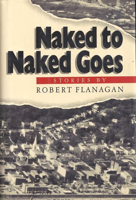 Naked To Naked Goes Stories By Robert Flanagan Goodreads