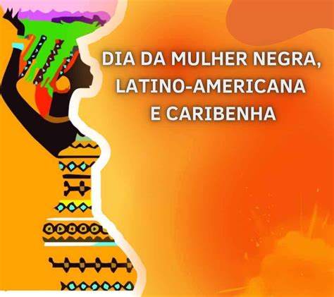 Celebramos O Dia Da Mulher Negra Latino Americana E Caribenha Fequimfar