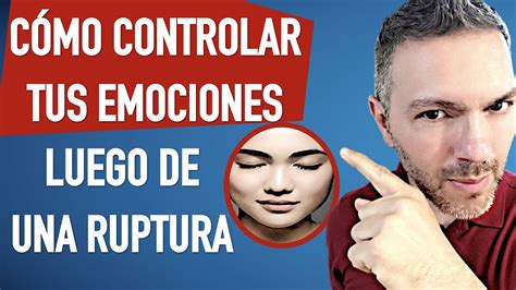 C Mo Controlar Tus Emociones Luego De Una Ruptura Amorosa Youtube