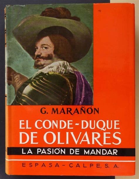 Mara N Gregorio El Conde Duque De Olivares La Pasi N De Mandar