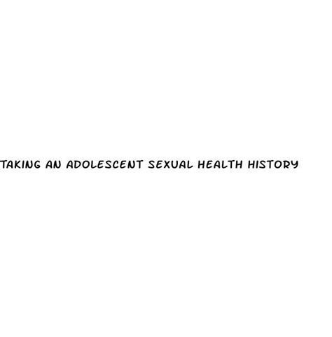 Taking An Adolescent Sexual Health History Erectile Dysfunction Shower