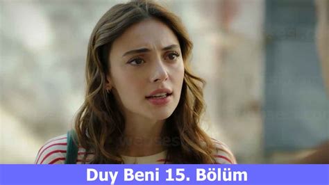 Duy Beni 15 Bölüm Full İzle Son Bölüm Yeni Bölüm İzle Ne Zaman