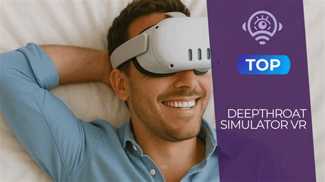 Top site porn pour vivre une expérience deepthroat simulator VR