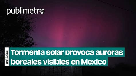 Tormenta Solar Provoca Auroras Boreales Visibles En Territorio Mexicano