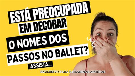 Precisa Decorar O Nome Dos Passos Para Fazer Ballet Depois De Adulta