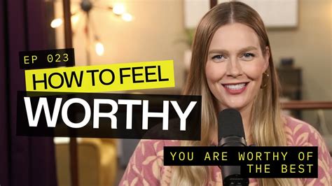 How To Feel Worthy You Are Worthy Of The Best Youtube