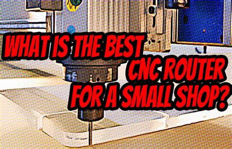 Wondering How To Choose The Best Cnc Router For Small Shop I Can Help