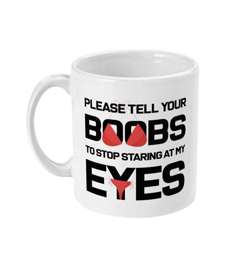 Please Tell Your Boobs To Stop Staring At My Eyes Joke 11oz Etsy