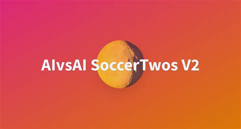 Aivsai Soccertwos V A Hugging Face Space By Huggingface Projects