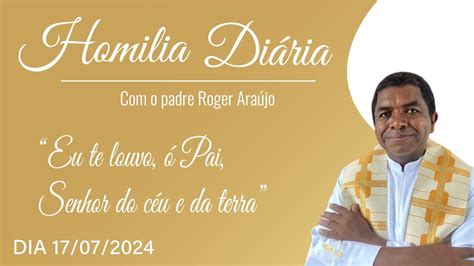 Homilia Diária 17 07 2024 Eu te louvo ó Pai Senhor do céu e da