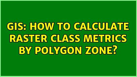 Gis How To Calculate Raster Class Metrics By Polygon Zone