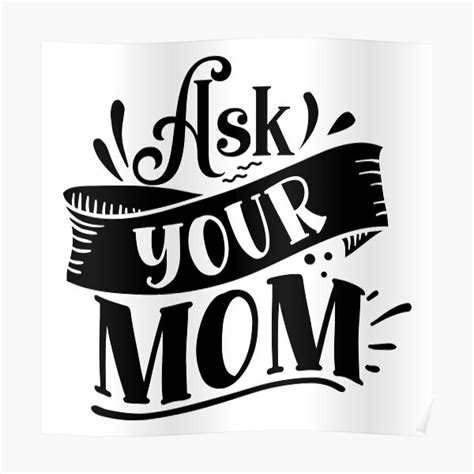 Ask Your Mom Poster For Sale By Den Design Redbubble