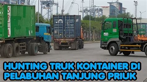 Aktifitas Truk Kontainer Di Pelabuhan Tanjung Priuk Part Youtube