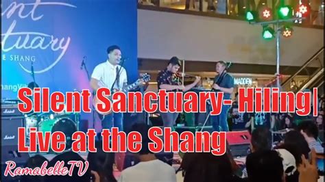 Hiling Silent Sanctuary Live At The Shang Youtube