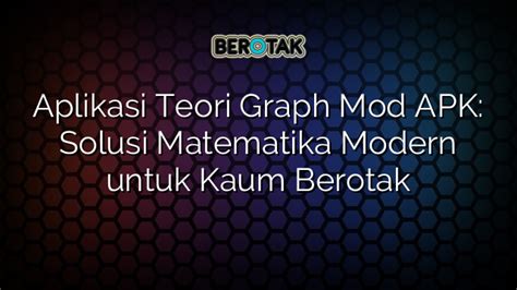 Aplikasi Teori Graph Mod APK Solusi Matematika Modern Untuk Kaum Berotak