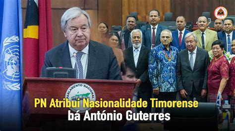 Parlamentu Nasion L Atribui Nasionalidade Timorense B Ant Nio Guterres