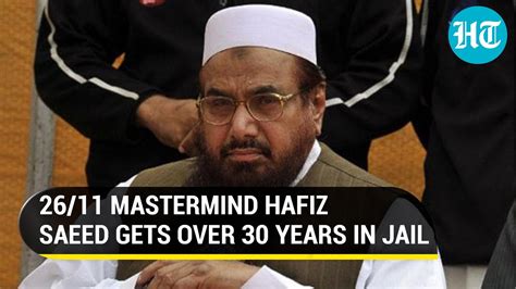 Jail For Hafiz Saeed 2611 Mastermind Sentenced By Pak Court In Fresh