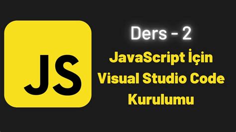 Javascript Ders Javascript In Visual Studio Code Kurulumu Youtube