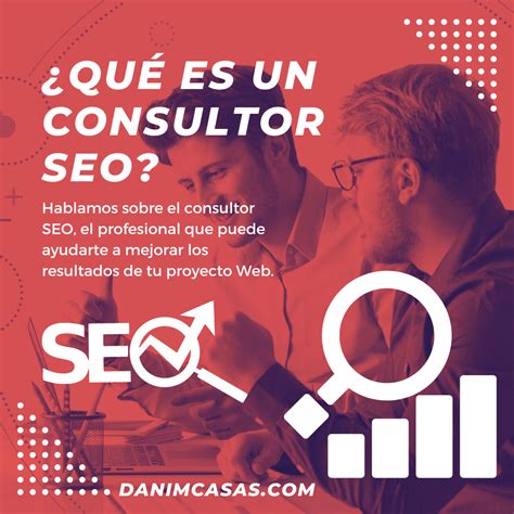 Qu Es Un Consultor Seo Danimcasas