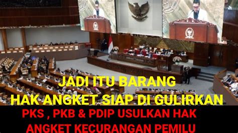 Jadi Itu Barang Hak Angket Di Gulirkan Pks Pkb And Pdip Usulkan Hak