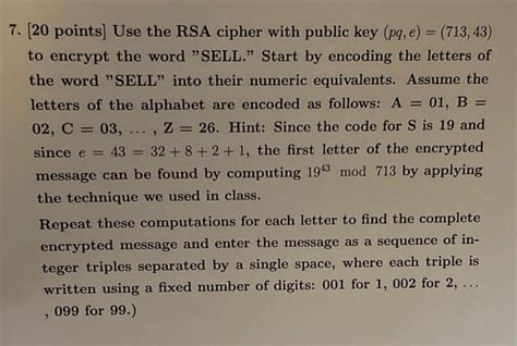 Solved - 7. (20 points) Use the RSA cipher with public key | Chegg.com