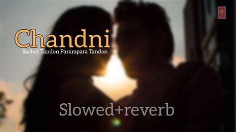 Chandni Sachet Tandon Parampara Tandon T Series Music Version A Slowed