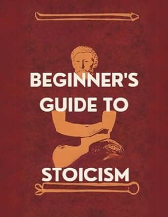 Beginner S Guide To Stoicism Ultimate Guide To Keep Your Emotions In