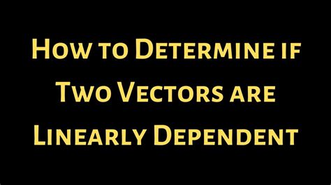 How To Determine If Two Vectors Are Linearly Dependent Youtube