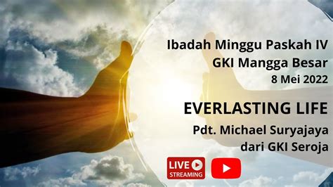 Ibadah Minggu Paskah IV 8 Mei 2022 Everlasting Life Pdt Michael