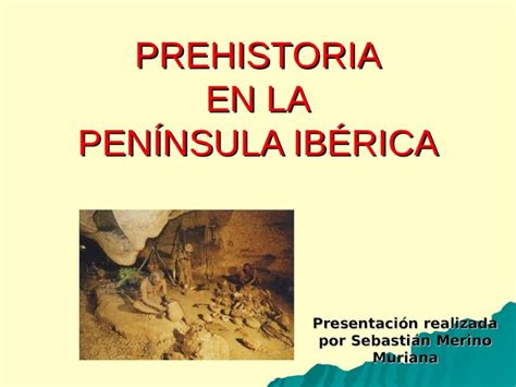 PPT Prehistoria en la Península Ibérica PDFSLIDE NET