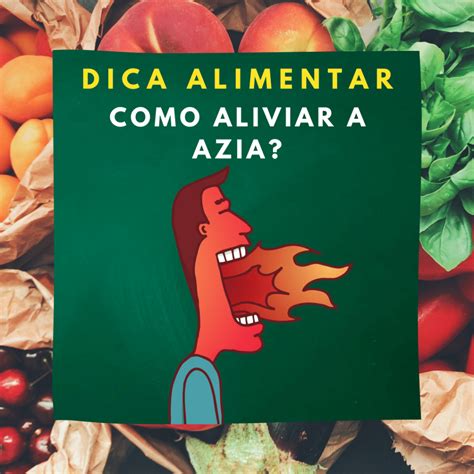 Alimentos Que Aliviam A Azia Confira Lidar Isso E Ter Mais Bem Estar