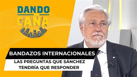 Lo Que S Nchez Tendr A Que Responder Sobre Sus Bandazos Internacionales