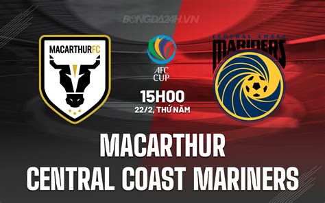 Nhận định Macarthur vs Central Coast Mariners AFC Cup hôm nay