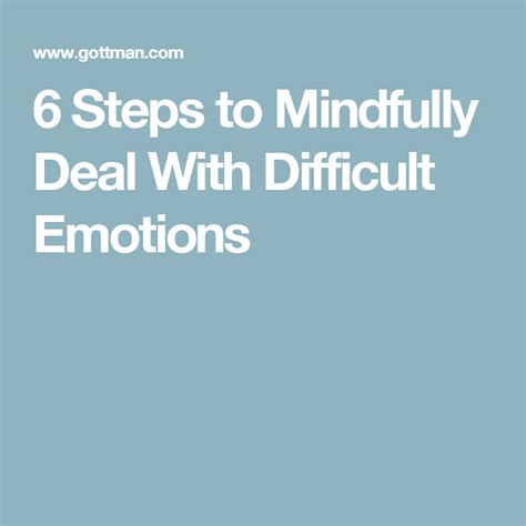 6 Steps To Mindfully Deal With Difficult Emotions Emotions Healthy