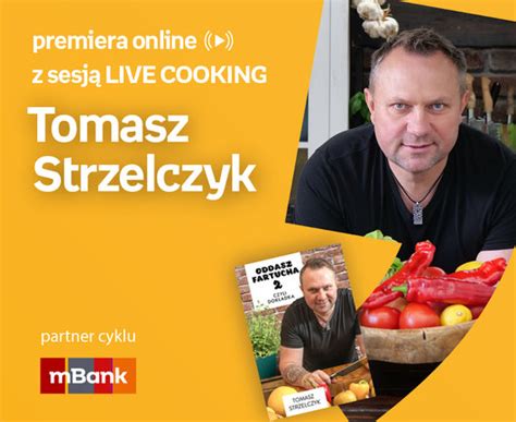 Tomasz Strzelczyk Premiera Online Z Sesj Live Cooking Empik