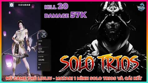 LiuLiu MATARI SOLO TRIOS RANK 20 KILLS 57K DAMAGE NARAKA